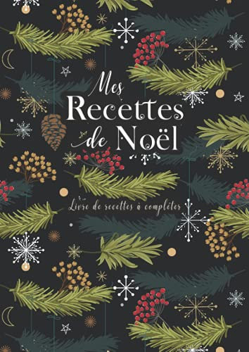 Mes Recettes de Noël: Livre de recettes à compléter, Carnet de cuisine à remplir soi-même pour 50 de vos recettes préférées format XXL, Fiches ... spéciale Noël et Fêtes de fin d'année.