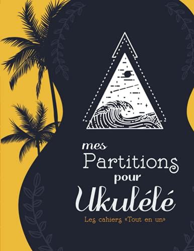 Mes partitions pour Ukulele Les cahiers Tout en un: Carnet de musique special ukulele à remplir avec partitions simples et tablatures | 120 pages Dimensions 21x27,9cm | cadeau pour musicien amateur