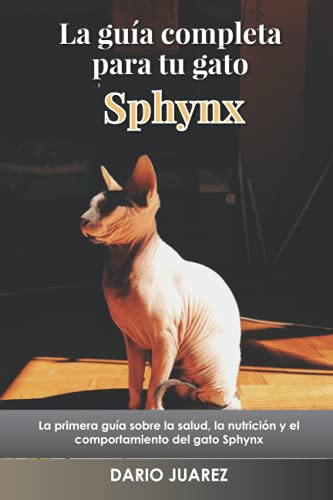 La guía completa para tu gato Sphynx: La primera guía sobre la salud, la nutrición y el comportamiento del gato Sphynx