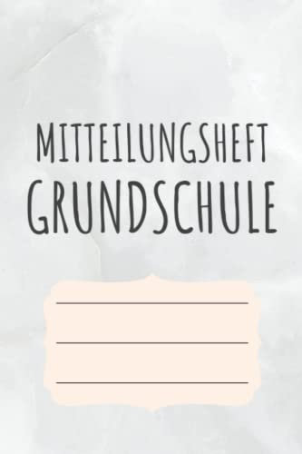 Mitteilungsheft Grundschule: für Grundschulkinder - Dokumentieren Sie Beobachten, Verhalten und Rückmeldungen - Praktischer Helfer für die Lehrer Eltern Schüler Kommunikation
