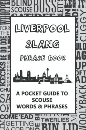 Liverpool Slang Phrase Book - A Pocket Guide To Scouse Words & Phrases: A fun dictionary to learn yourself Scouse funny gift idea