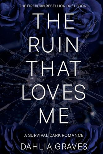 The Ruin That Loves Me (The Fireborn Rebellion Duet)