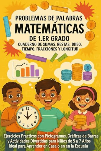 Problemas de Palabras para Matemáticas de 1.er Grado Cuaderno de Sumas, Restas, Dinero, Tiempo, Fracciones y Longitud: Ejercicios Prácticos con ... de 5 a 7 Años Ideal para Aprender en Casa