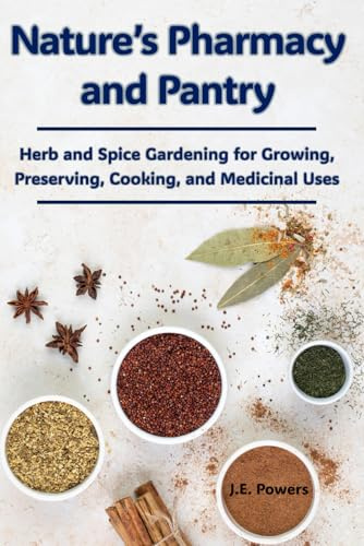 Natre's Pharmacy and Pantry: Herb and Spice Gardening for Growing, Preserving, Cooking, and Medicinal Uses