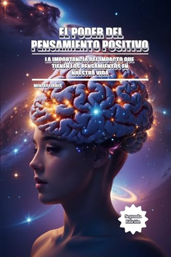 EL PODER DEL PENSAMIENTO POSITIVO: La importancia del impacto que tienen los pensamientos en nuestra vida