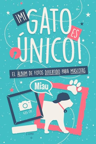 ¡Mi Gato es Único!: El Álbum de Fotos Divertido para Mascotas. ¡80 preguntas guiadas para capturar sus mejores momentos!