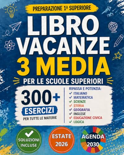 Libro Vacanze 3 Media per le Scuole Superiori: 300+ Esercizi di Italiano, Matematica, Scienze, Storia, Geografia, Inglese, Educazione Civica e Logica ... Compiti Vacanze Terza Media | Età 13–14 anni