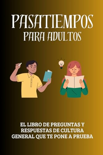 Pasatiempos para adultos: El libro de preguntas y respuestas de cultura general que te pone a prueba