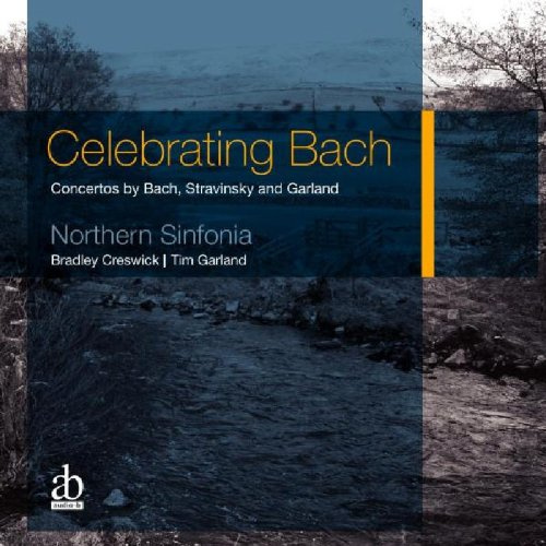 Celebrating Bach - Concertos by Bach, Stravinsky and Garland