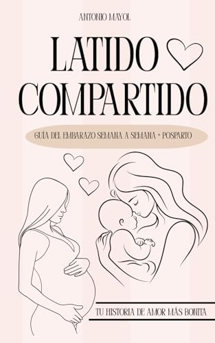 LATIDO COMPARTIDO: GUÍA DEL EMBARAZO MES A MES + POSPARTO