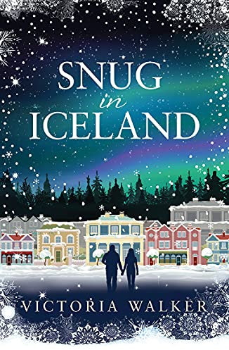Snug in Iceland: A heart-warming, cosy winter romance full of snow, hot springs and maybe a glimpse of the Northern Lights. (Icelandic Romance Book 1)