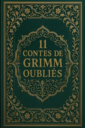 11 Contes de Grimm oubliés: Récits rares tirés des Contes pour les enfants et la maison des frères Grimm