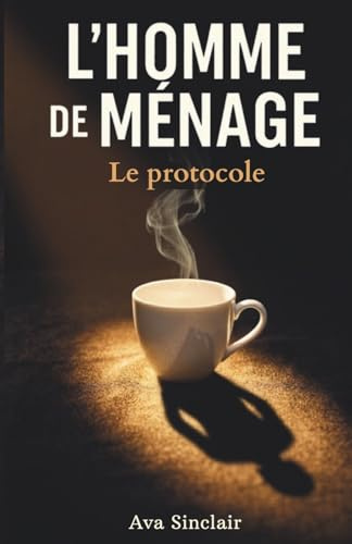 L'homme de ménage - Le protocole: Un thriller psychologique en huis clos sur la manipulation et l’emprise