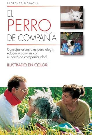 El perro de compañía: Consejos esenciales para elegir, educar y convivir con el perro de compañía ideal