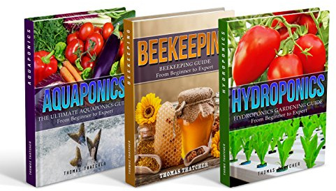 Self Sufficiency: Self Sufficiency Box Set - Hydroponics, Aquaponics & Beekeeping (Hydroponics, Aquaponics, Beekeeping, Self Sufficiency, Homesteading)
