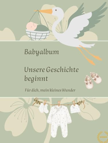 Babyalbum zum Selbstgestalten für Schwangerschaft, Geburt und die ersten Jahre: Zwischen damals und später – ein Erinnerungsbuch für dein Kind