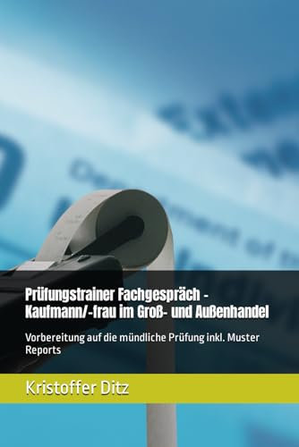 Prüfungstrainer Fachgespräch - Kaufmann/-frau im Groß- und Außenhandel: Vorbereitung auf die mündliche Prüfung inkl. Muster Reports