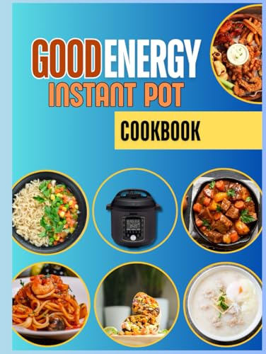 Good Energy Instant Pot Cookbook: 1500 Days of Quick and Flavorful Recipes to Energize Your Day with Healthy Instant Pot Creations