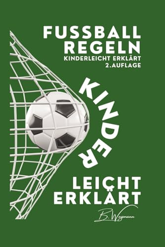 Fußball Regeln kinderleicht erklärt 2.0: Fußball verstehen, Fußball leben