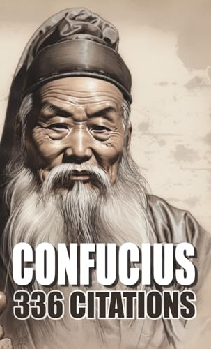CONFUCIUS : Recueil de 336 pensées philosophiques: Toutes ses citations inspirantes & positives pour une vie plus épanouissante et plus sage