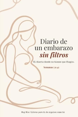 Diario de un embarazo sin filtros: Un diario semana a semana para mamás primerizas que no quieren fingir. Regalo para embarazadas.