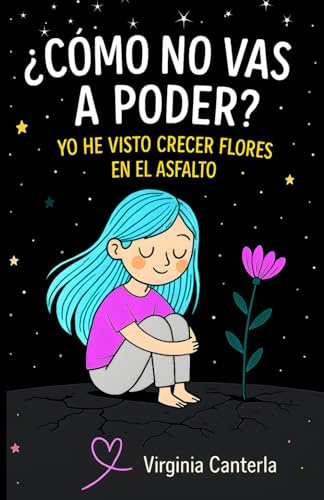¿Cómo no vas a poder? Yo he visto crecer flores en el asfalto.