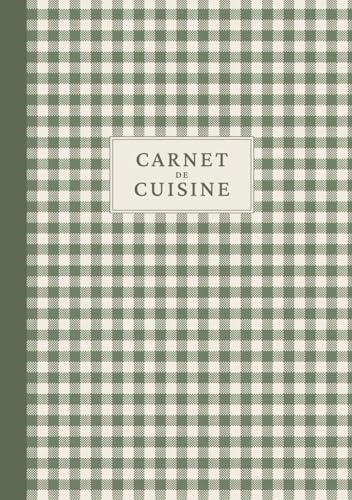 Carnet de cuisine: Cahier de recettes à remplir pour noter, organiser et transmettre vos meilleures recettes.