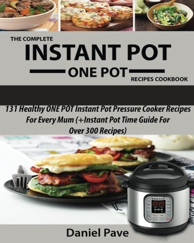 [The Complete INSTANT POT ONE POT Recipes Cookbook: 151 Healthy ONE POT Instant Pot Pressure Cooker Recipes For Every Mum (+Instant Pot Time Guide For ... [By: Coleman, Nathalie] [March, 2017]
