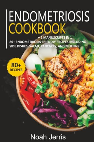 Endometriosis Cookbook: 2 Manuscripts in 1 – 80+ Endometriosis - friendly recipes including side dishes, salad, pancakes, and muffins