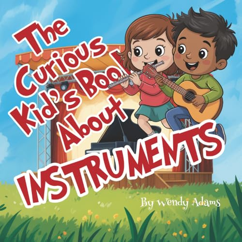 The Curious Kid's Book About Instruments: An Fun and Educational Picture Book That Introduces Children to the World of Music and Musical Instruments
