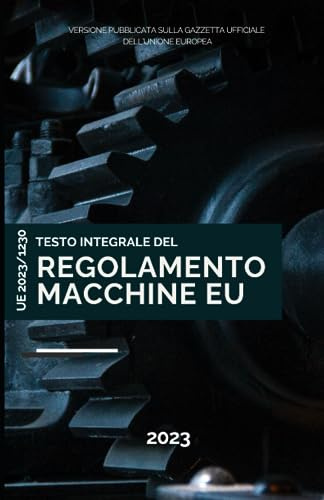 Regolamento Macchine UE: Testo integrale del regolamento (UE) 2023/1230 del 14 giugno 2023