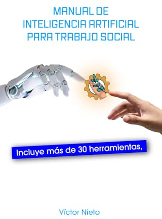 Manual de Inteligencia Artificial Para Trabajo Social: Usos y herramientas para aplicar en el día a día.