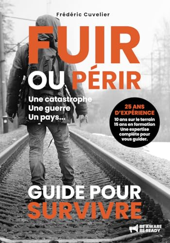 FUIR ou PERIR, une catastrophe, une guerre, un pays…: GUIDE POUR SURVIVRE