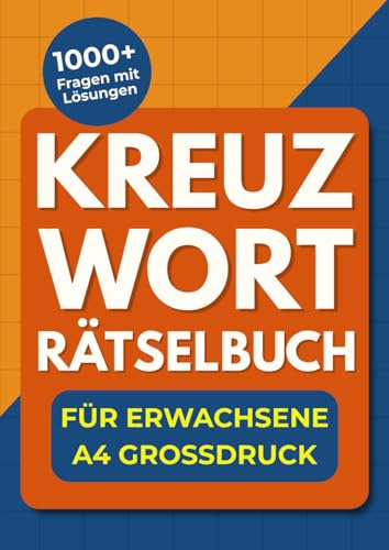 Kreuzworträtselbuch für Erwachsene - A4 Großdruck: Mit extra großen Buchstaben – ideales Gedächtnistraining für Erwachsene und Senioren (Kreuzworträtsel A4 Großdruck – Für Erwachsene & Senioren)