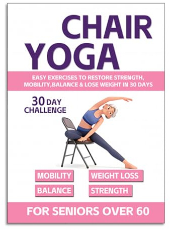 Xutanek Chair Yoga for Seniors Over 60, Chair Yoga for Seniors, Easy Chair Yoga Book for Beginners with in a 30-Day Illustrated Challenge Routine For Weight Loss, Mobility, Flexibility & Vitality
