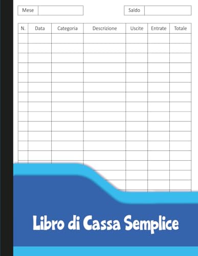 Libro di Cassa Semplice: Registro Entrate e Uscite per Monitorare Spese, Incassi e Saldo Mensile.