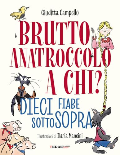 Brutto anatroccolo a chi? Dieci fiabe sottosopra