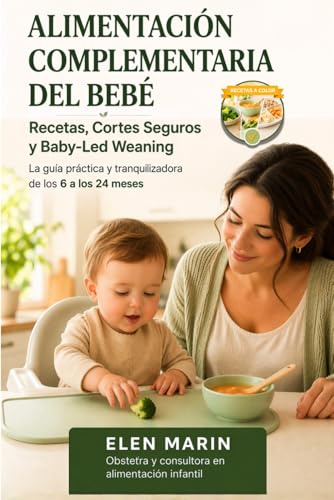 ALIMENTACIÓN COMPLEMENTARIA DEL BEBÉ: Recetas, Cortes Seguros y Baby Led Weaning. La guía práctica y tranquilizadora de los 6 a los 24 meses