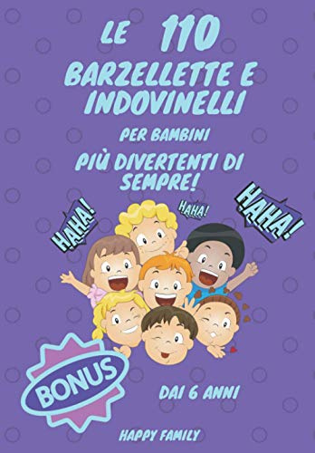 Le 110 Barzellette e Indovinelli per Bambini più Divertenti di Sempre! Dai 6 anni: Prova a Non Ridere! Il Divertente Libro degli Scherzi che le ... e 10 Pagine da Riempire! Volume 5!