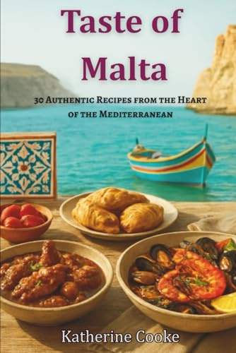 Taste of Malta: 30 Authentic Recipes from the Heart of the Mediterranean