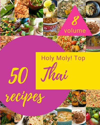 Holy Moly! Top 50 Thai Recipes Volume 8: The Highest Rated Thai Cookbook You Should Read