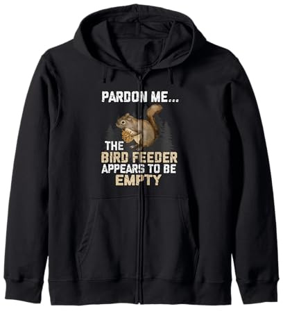 Bird Feeders Excuse The Bird Feeder Is Empty Tree Squirrel Zip Hoodie