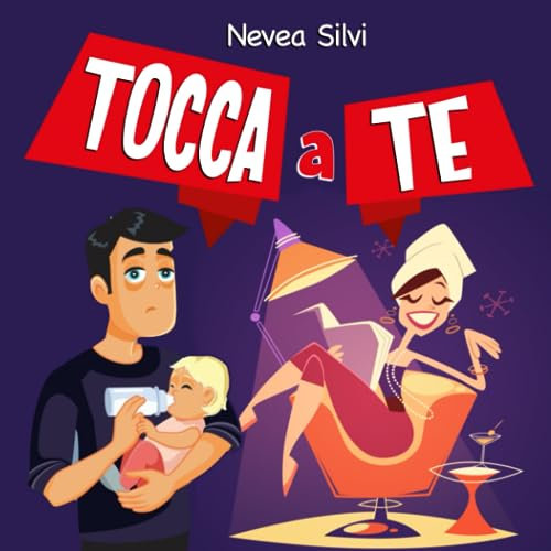 Tocca a Te!: Solo il Destino e l'apertura di questo libro decideranno chi, tra Mamma e Papà... dovrà cambiare il prossimo pannolino!