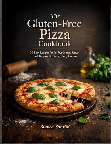 The Gluten-Free Pizza Cookbook: 60 Easy Recipes for Perfect Crusts, Sauces, and Toppings to Satisfy Every Craving
