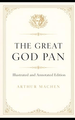 The Great God Pan: Illustrated and Annotated Edition