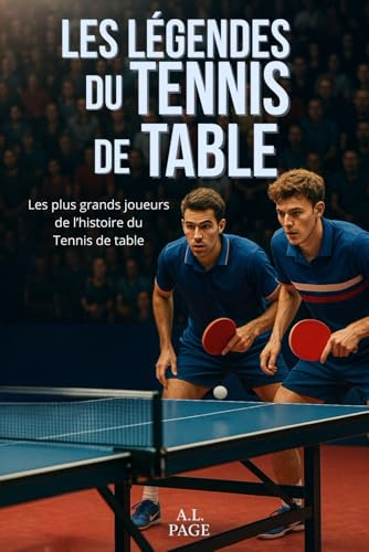 Les légendes du Tennis de Table: Les plus grands joueurs de l’histoire du Tennis de table