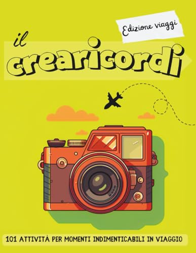 Il crearicordi - Edizione viaggi: 101 attività per momenti indimenticabili in viaggio