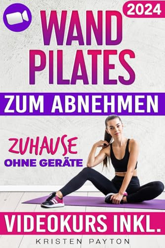 Wand Pilates zum Abnehmen ohne Geräte: VIDEOKURS MIT TÄGLICHEN ONLINE-LEKTIONEN und Übungstabellen inkl. - 28 Tage Fettverbrennungsprogramm, um zuhause schnell und effektiv Gewicht zu verlieren