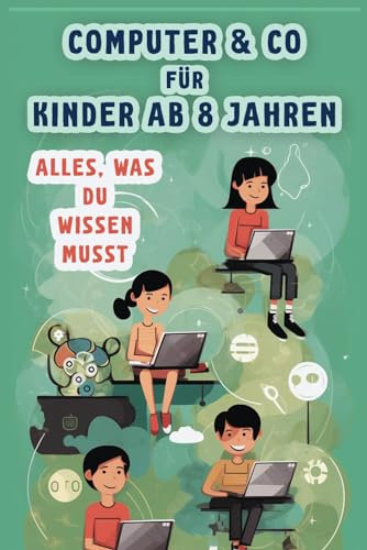 Computer & Co für Kinder ab 8 Jahren - Alles, was du wissen musst: Sicher, gesund und selbstbewusst durch das digitale Leben (Taschenbuch)