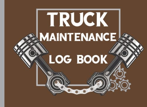 Truck Maintenance Log Book: Keep Contact,Owner Detail,Fuel Log, Expenses,Trip Log and Others Tracker | Vehicle and Automobile Service and Oil And Tire change logbook